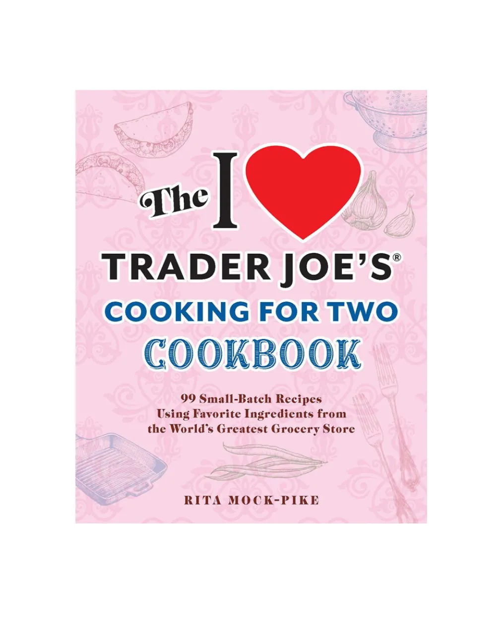 The I Love Trader Joe's Cooking for Two Cookbook